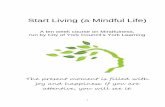 START LIVING (a mindful life) - The Equalities Toolkit | …€¦ ·  · 2016-01-29Start Living (a Mindful Life) ... Mindful meditation needs to be practised regularly. ... • Start