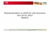 Standardization in AFM for Life Sciences Oct 18-19, 2012 … ·  · 2016-02-17Standardization in AFM for Life Sciences Oct 18-19, 2012 ... (what format…)? AIM of the PROJECT and