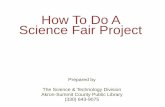 How To Do A Science Fair Project - Welcome to the … good science fair project involves the student in a journey discovery, driven by curiosity. From ―What Makes a Good Science