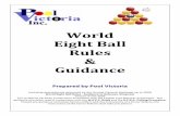 World Eight Ball Rules Guidance - Pool Victoriapoolvictoria.org.au/wp-content/uploads/2013/01/World-Eight-Ball... · World Eight Ball Rules - Guidance to Referees (Umpires) Version: