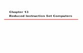 Chapter 13 Reduced Instruction Set Computersrahimi/cs401/slides/sh-chap13.pdf ·  · 2003-11-13—One study shows that each instruction references 0.5 ... (reduced) instruction set.