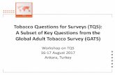 Tobacco Questions for Surveys (TQS): A Subset of … Questions for Surveys (TQS): A Subset of Key Questions from the Global Adult Tobacco Survey (GATS) Workshop on TQS 16-17 August
