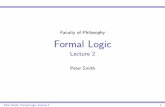 Faculty of Philosophy Formal Logic of Philosophy Formal Logic Lecture 2 Peter Smith Peter Smith: Formal Logic, Lecture 2 1