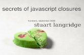 secrets of javascript closures - Kryogenix Consulting · secrets of javascript closures stuart langridge fronteers, september 2008. Author: Stuart Langridge Created Date: 9/12/2008