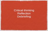 Critical thinking Reflection Debriefing - Home ...€¦ · you will have a greater understanding of critical thinking ... demonstrates an increasing responsibility to share knowledge