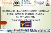 UGANDA UK HEALTHCARE SUMMIT HOSTED AT BRITISH … UK Healthcare Summit 30... · UGANDA UK HEALTHCARE SUMMIT HOSTED AT BRITISH MEDICAL JOURNAL LONDON ON 30TH APRIL 2016 ... Lord Popat