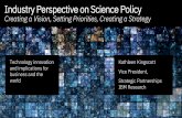 Industry Perspective on Science Policy Perspective on Science Policy Creating a Vision, Setting Priorities, Creating a Strategy Technology innovation and implications for business