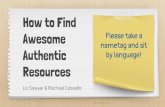 How to Find Awesome Authentic Resources - CT COLTctcolt.com/pdfs/A03CTCOLTWorkshopAuthResPresentation.pdf · resources that are appropriate, relevant, and comprehensible for students?
