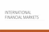 INTERNATIONAL FINANCIAL MARKETS - … · ₪The definition of what constitutes an international financial transaction is dependent on:-a) Whether the borrower is domestic or foreign