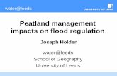 Peatland management impacts on flood regulation management impacts on flood regulation water@leeds School of Geography University of Leeds Joseph Holden water@leeds Key points are:
