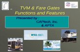 TVM & Fare Gates - American Public Transportation … and receipt issuing ... computer system TM. TVM Features Fully automated for patron use with fast transaction time