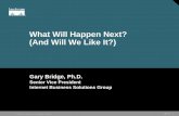 What Will Happen Next? (And Will We Like It?) Will Happen Next? (And Will We Like It?) Gary Bridge, ... Hong Kong ÎLondon Compare ... to immerse the surgeon in