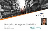How to increase system bandwidth to increase system bandwidth Jesus Barrios ... * Cost for targeted area Upgrade vs. Whole Network. ... How to increase system bandwidth ...
