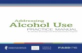 Addressing Alcohol Use Practice Manual · Addressing Alcohol Use practice manual ... MBA, JD. Alicia Kowalchuk, DO ... create a new flowchart that shows how and where you will communicate
