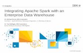 Integrating Apache Spark with an Enterprise Data … Apache Spark with an Enterprise Data Warehouse Dr. Michael Wurst, IBM Corporation Architect –Spark/R/Python Database Integration,