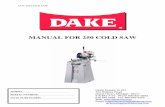 MANUAL FOR 250 COLD SAW - Dake Corp · CUT 250 COLD SAW 7/13/05 1 MANUAL FOR 250 COLD SAW ... -Never put your hands or arms into the cutting area while the machine is in operation.