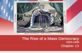 The Rise of a Mass Democracy 1824-1840westshore.hs.brevard.k12.fl.us/teachers/pustayj/adobe/APUSHCh13...(unconstitutional) Nicholas Biddle – A.J.’s nemesis? The Bank War •Bank