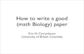 How to write a good (math Biology) papermlewis/links/Cytrynbaum_HowToWrite---.pdf · How to write a good (math Biology) paper ... sense of style, format. Journals generally have ...