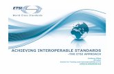 ACHIEVING INTEROPERABLE STANDARDS€¢ Test Suites developed by Specialist Task Forces (STF) Use of TTCN-3 at ETSI – At the request of the ETSI Technical Committees – Experts recruited