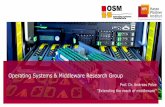 Operating Systems & Middleware Research Group Systems I + II Server Operating Systems History of Operating Systems Embedded Operating Systems Operating Systems & Middleware Research