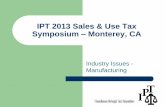 IPT 2013 Sales & Use Tax Symposium Monterey, CA · IPT 2013 Sales & Use Tax Symposium – Monterey, CA ... and a Partial Sales Tax Exemption for Manufacturers ... oxygen and inert