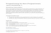 Programming for NonProgrammers Java workshop 1 · Java workshop 1 [1] Introduction 1.1 Workshop Description Want to learn programming but do not know where to start from? In this