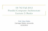 18-742 Fall 2012 Parallel Computer Architecture …ece742/f12/lib/exe/fetch.php?media=onur...18-742 Fall 2012 Parallel Computer Architecture Lecture 2: Basics Prof. Onur Mutlu Carnegie