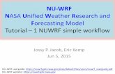 NU-WRF NASA Unified Weather Research and NASA Unified Weather Research and Forecasting Model Tutorial – 1 NUWRF simple workflow Jossy P. Jacob, Eric Kemp Jun 5, 2015 NU-WRF userguide: