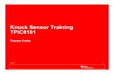 Knock Sensor Training TPIC8101 - RhinoPower Ltd Sensor - Background • Almost all cars have knock sensors to meet OBDII emissions control requirements. • Engine knock can occur