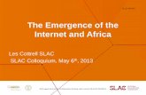 The Emergence of the Internet and Africa - Federation … Emergence of the Internet and Africa Les Cottrell SLAC thSLAC Colloquium, May 6 , 2013 SLAC-WP-095 Work supported in part