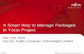 A Smart Way to Manage Packages in Yocto Project - Fujitsu€¦ · A Smart Way to Manage Packages in Yocto Project Mar 11th, 2016 ... Easy to optimize for each distribution ... and