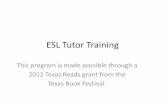 ESL Tutor Training - bcslibrary.org · ESL Tutor Training ... Stratgegies for Adult Literacy and ESL Tutors. Okemos, MI Michigan Literacy. 1999. Many thanks to the tireless work of