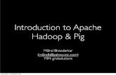 Introduction to Apache Hadoop & Pig - SALSAHPCsalsahpc.indiana.edu/CloudCom2010/slides/PDF/tutorials/Yahoo... · Hadoop & Pig Milind Bhandarkar ... (hadoop, pig) (apache, pig) (hadoop,