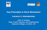 Key Principles in Rock Mechanics Lecture 1: Introduction · 1 Key Principles in Rock Mechanics Lecture 1: Introduction John A Hudson Dept. Earth Science and Engineering Imperial College,