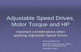 Adjustable Speed Drives, Motor Torque and HP Speed Drives, Motor Torque and HP Important considerations when applying Adjustable Speed Drives By Russ Safreed, PE IEEE WV Section Meeting