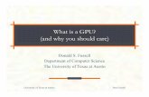 What is a GPU? (and why you should care) - University of ...fussell/courses/cs384g/lectures/...What is a GPU? (and why you should care) Donald S. Fussell Department of Computer Science