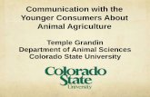 Communication with the Younger Consumers About … · Communication with the Younger Consumers About Animal Agriculture Temple Grandin Department of Animal Sciences Colorado State