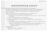SEISMOLOGY - University of Saskatchewanseisweb.usask.ca/.../Lectures/PDF/1-Seismology.pdf · SEISMOLOGY Utilizes seismic (two types of sound) waves to make statements about the Earth's