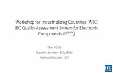 Workshop for Industrializing Countries (WIC) IEC Quality ... · Workshop for Industrializing Countries (WIC) IEC Quality Assessment System for Electronic Components ... electricity,