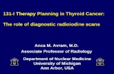 131-I Therapy Planning in Thyroid Cancer: The role of ... role of diagnostic radioiodine scans Anca M. Avram, ... • In DTC, tumor cells retain ... recommendations in 2015 as compared