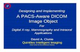A PACS-Aware DICOM Image Object · A PACS-Aware DICOM Image Object For ... • Quality control needs description of ... • Support for PACS integration • Enhance workflow/productivity