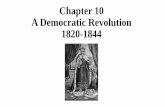 Chapter 10 A Democratic Revolution 1820-1844 - Quia 10 A Democratic Revolution 1820-1844. ... national bank, ... •Equal rights, states rights, cultural liberty .