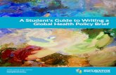 A Student's Guide to Writing a Global Health Policy Brief… · A Student's Guide to Writing a Global Health Policy Brief | page 1 A Student's Guide to Writing a Global Health Policy