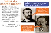 What do scores mean? low on an IQ test? Lewis Terman, ofjmbpsych.weebly.com/uploads/4/7/3/7/47374127/2018_intelligence_3.pdf · What do scores mean? What to do if you score low on