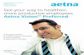 Aetna Vision Preferredlp.aetna.com/rs/595-CON-228/images/Vision - Vision Preferred_508.pdf · Healthy through and through Vision care is for more than just the eyes. Sure, clear and