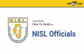 GameOfficials How-To Guide for: NISL Officials for info on where to find key information related to NISL’s setup in GameOfficials. ... • NISL Payments to Officials ... name and