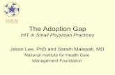 The Adoption Gap - Global Health Care · The Adoption Gap HIT in Small Physician Practices Jason Lee, PhD and Sarath Malepati, MD National Institute for Health Care Management Foundation