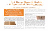 Sri Guru Granth Sahib - A Symbol of Seclularism Arjan Dev, the fifth Guru, in 1604. Guru Granth Sahib is distinct and unique, as it contains the spiritual hymns and verses not only
