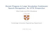 Recent Progress in Large Vocabulary Continuous Speech ...svr-mjfg/icassp06_tutorial.pdf · Recent Progress in Large Vocabulary Continuous Speech Recognition: An HTK ... – includes