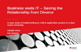 Business weds IT Saving the Relationship from Divorce weds IT – Saving the Relationship from Divorce A case study of implementing an online application system in a dual sector university